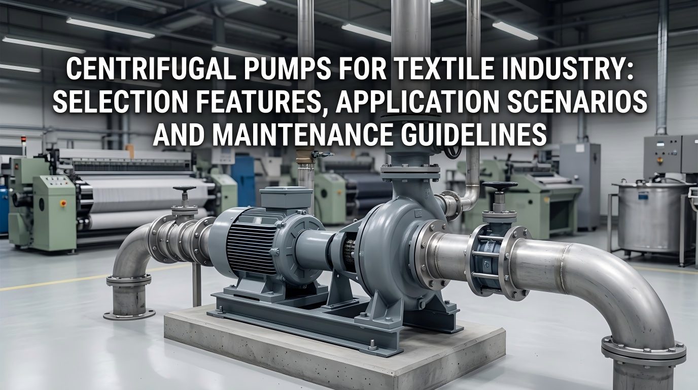 Pompe centrifughe per l'industria tessile: caratteristiche di selezione, scenari applicativi e linee guida per la manutenzione